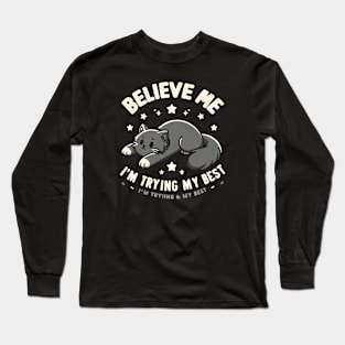 Believe Me I'm Trying My Best Funny Lazy Cat Long Sleeve T-Shirt